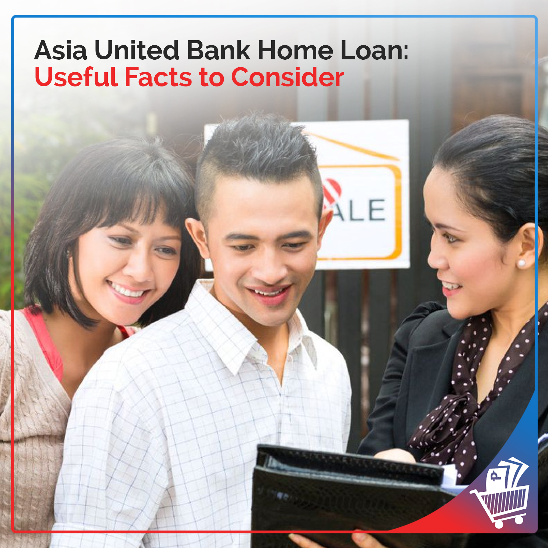 Asia United Bank Home Loan Useful Facts to Consider